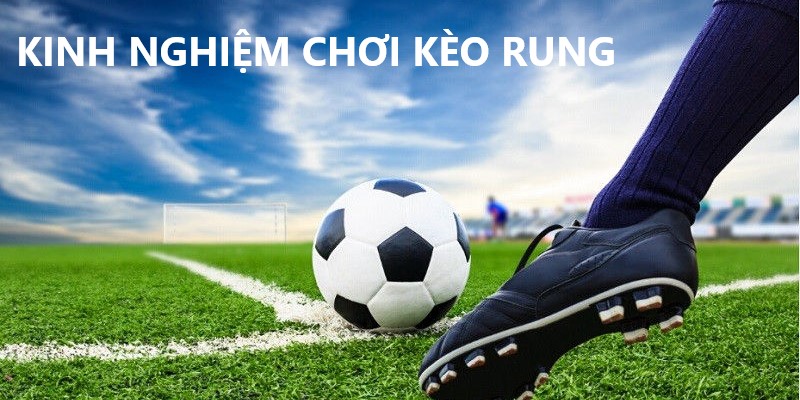 Bí kíp ít ai biết về cách chơi kèo rung hiệu quả